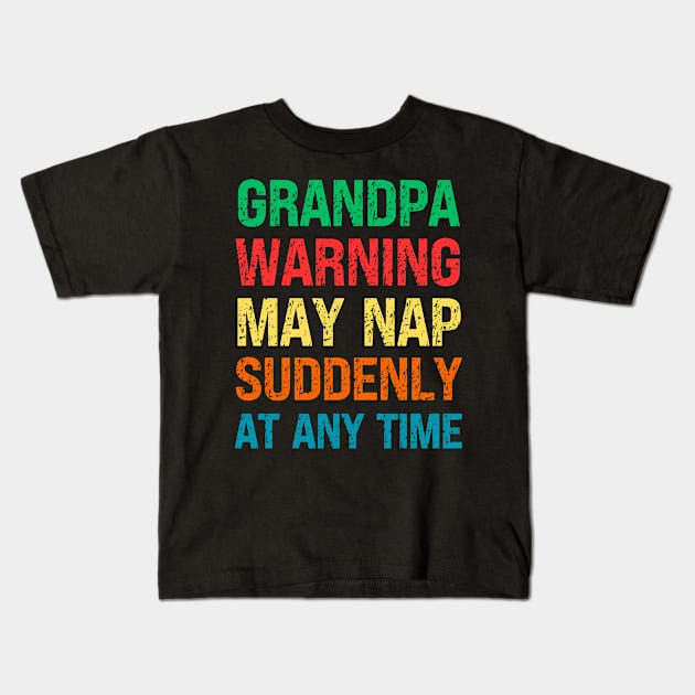 Grandpa Warning May Nap Suddenly At Any Time Kids T-Shirt by Fashion planet